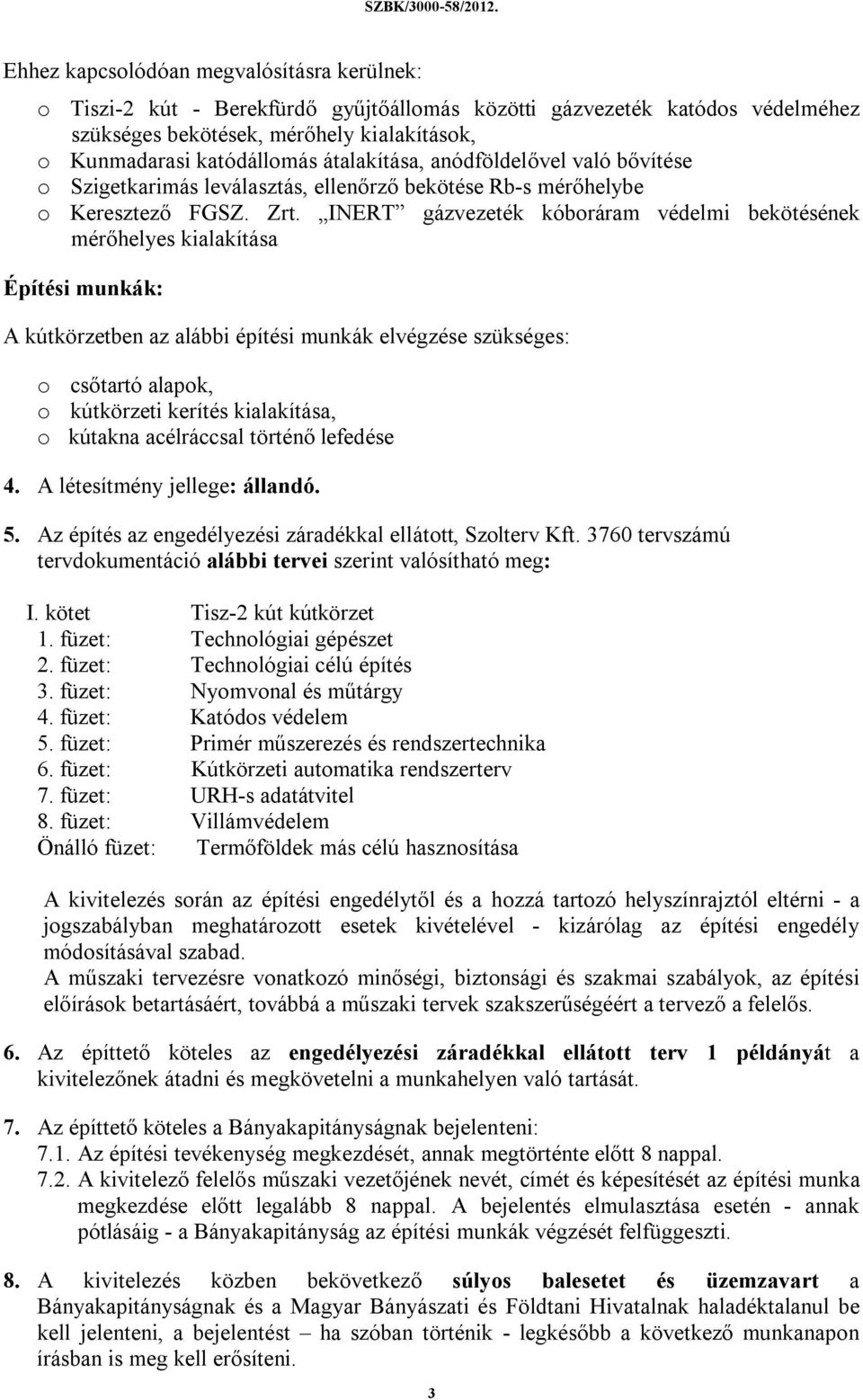 anódföldelővel való bővítése o Szigetkarimás leválasztás, ellenőrző bekötése Rb-s mérőhelybe o Keresztező FGSZ. Zrt.