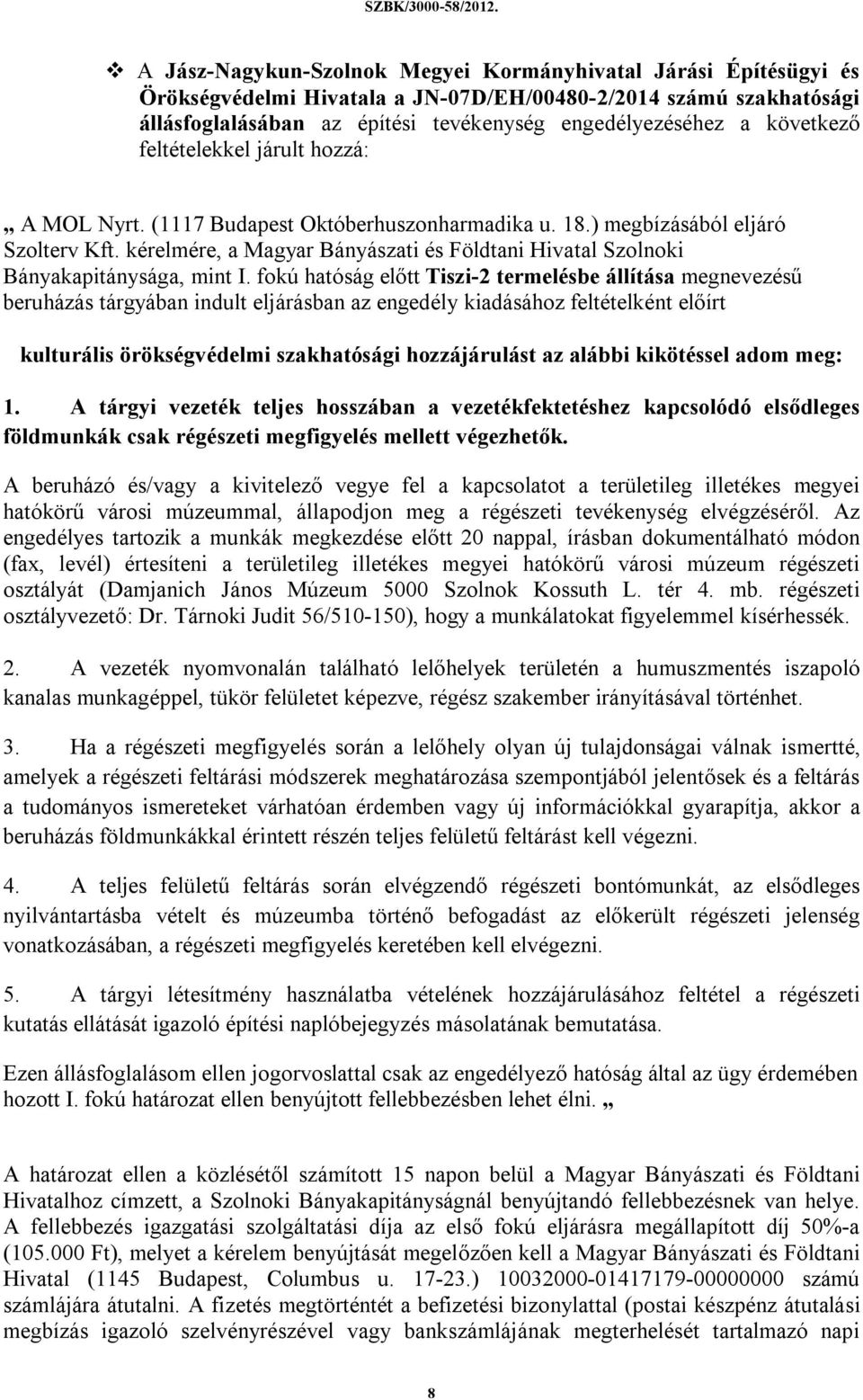 következő feltételekkel járult hozzá: A MOL Nyrt. (1117 Budapest Októberhuszonharmadika u. 18.) megbízásából eljáró Szolterv Kft.