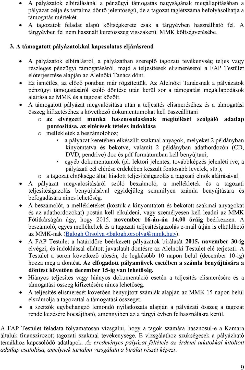 A támogatott pályázatokkal kapcsolatos eljárásrend A pályázatok elbírálásról, a pályázatban szereplő tagozati tevékenység teljes vagy részleges pénzügyi támogatásáról, majd a teljesítések