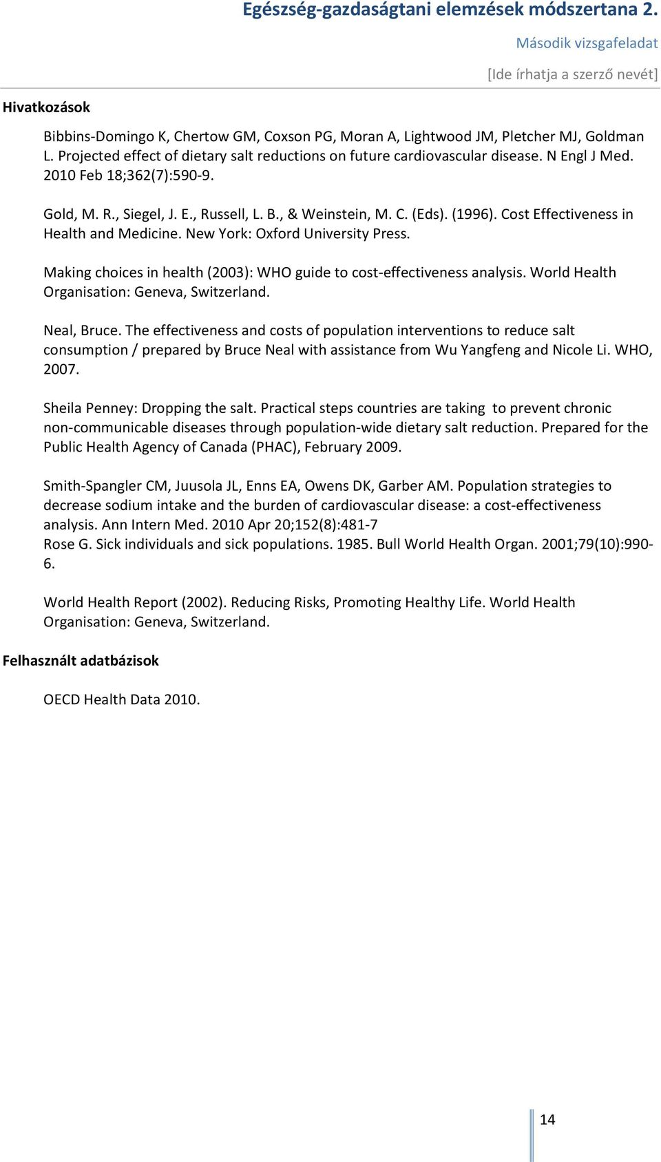 Cost Effectiveness in Health and Medicine. New York: Oxford University Press. Making choices in health (2003): WHO guide to cost-effectiveness analysis. World Health Organisation: Geneva, Switzerland.