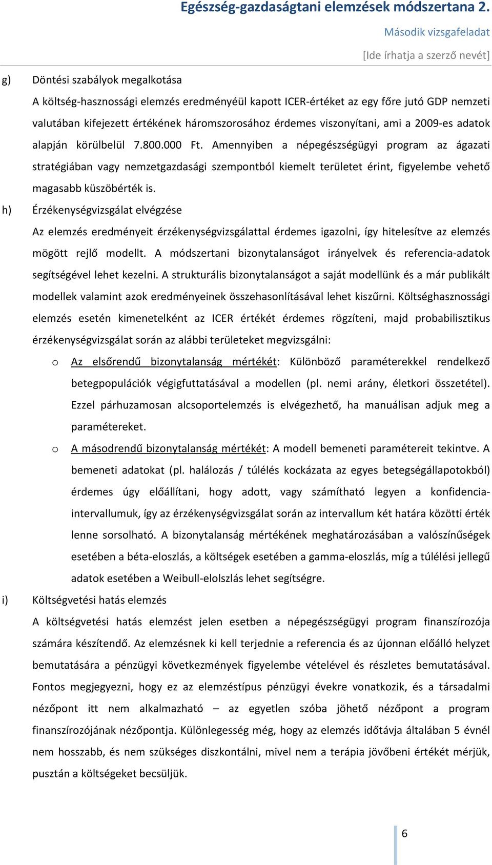 Amennyiben a népegészségügyi program az ágazati stratégiában vagy nemzetgazdasági szempontból kiemelt területet érint, figyelembe vehető magasabb küszöbérték is.