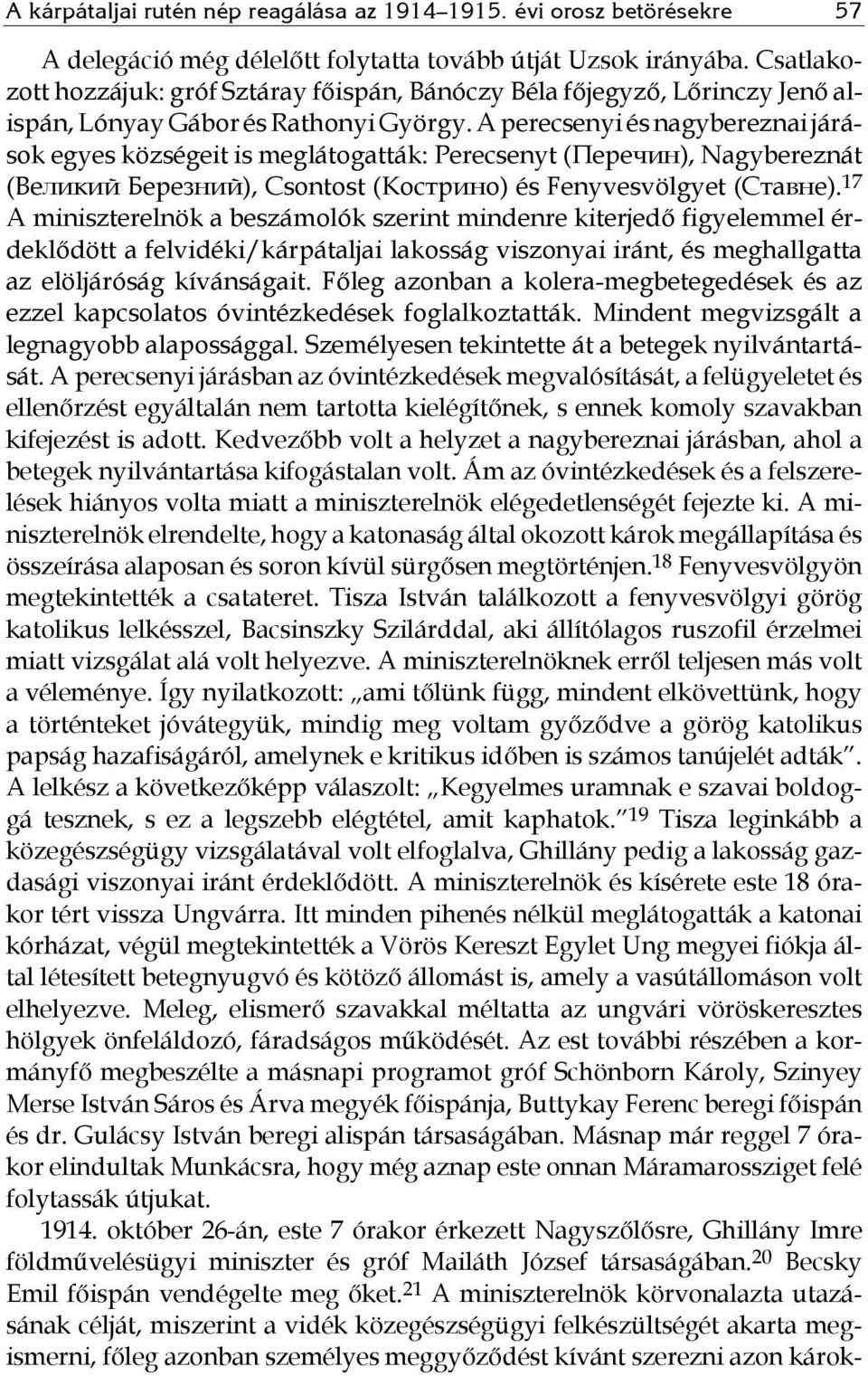 A perecsenyi és nagybereznai járások egyes községeit is meglátogatták: Perecsenyt (Перечин), Nagybereznát (Великий Березний), Csontost (Кострино) és Fenyvesvölgyet (Ставне).