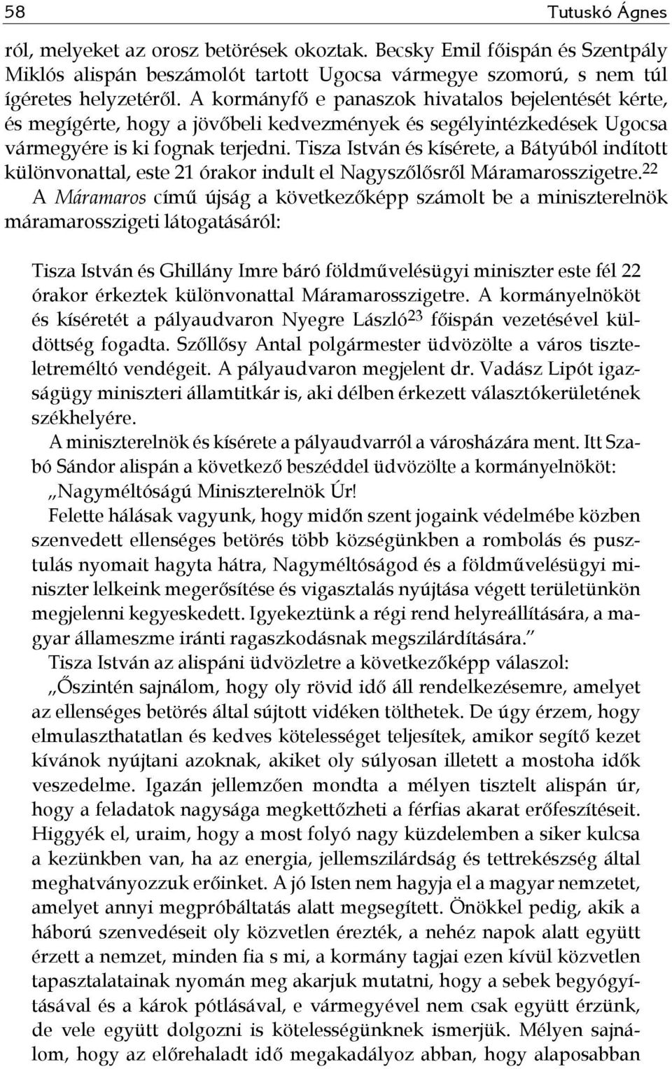 Tisza István és kísérete, a Bátyúból indított különvonattal, este 21 órakor indult el Nagyszőlősről Máramarosszigetre.