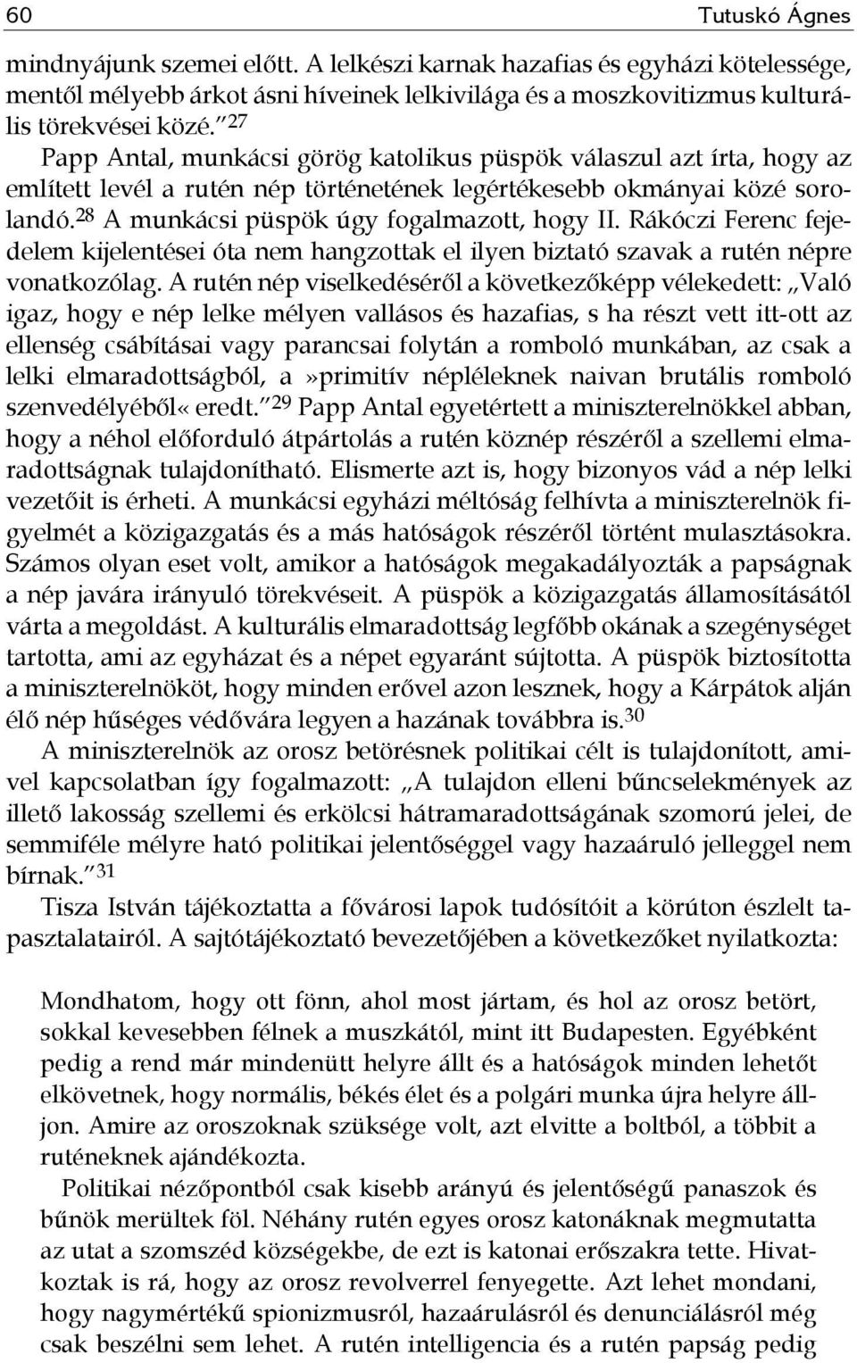 Rákóczi Ferenc fejedelem kijelentései óta nem hangzottak el ilyen biztató szavak a rutén népre vonatkozólag.