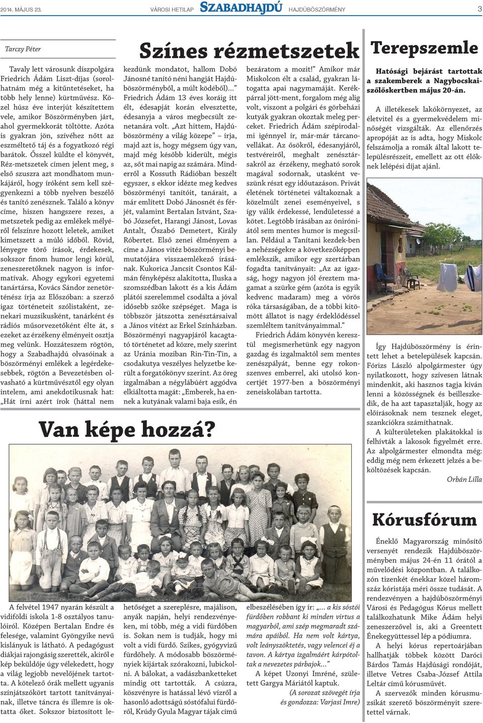Ősszel küldte el könyvét, Réz-metszetek címen jelent meg, s első szuszra azt mondhatom munkájáról, hogy íróként sem kell szégyenkezni a több nyelven beszélő és tanító zenésznek.