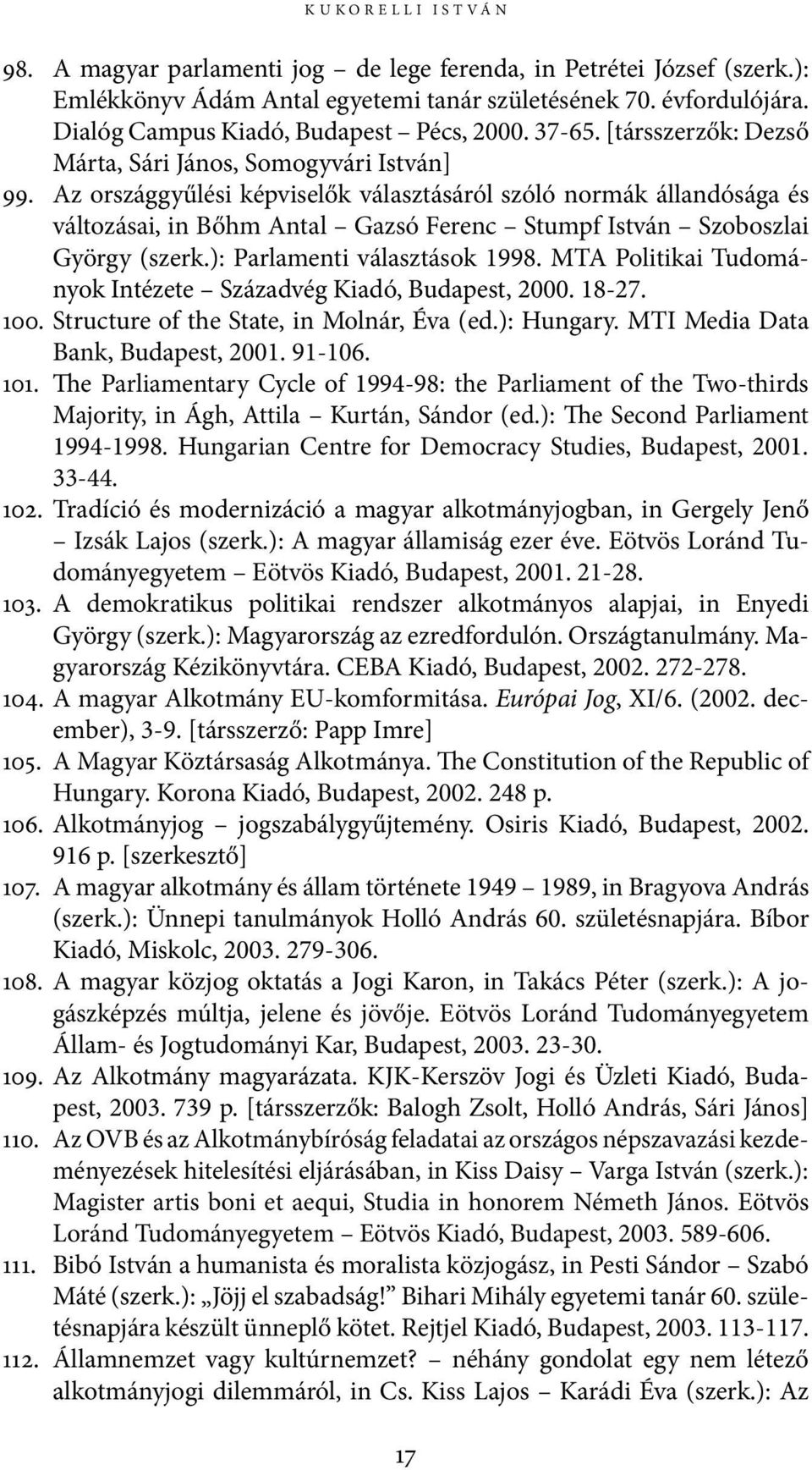 Az országgyűlési képviselők választásáról szóló normák állandósága és változásai, in Bőhm Antal Gazsó Ferenc Stumpf István Szoboszlai György (szerk.): Parlamenti választások 1998.