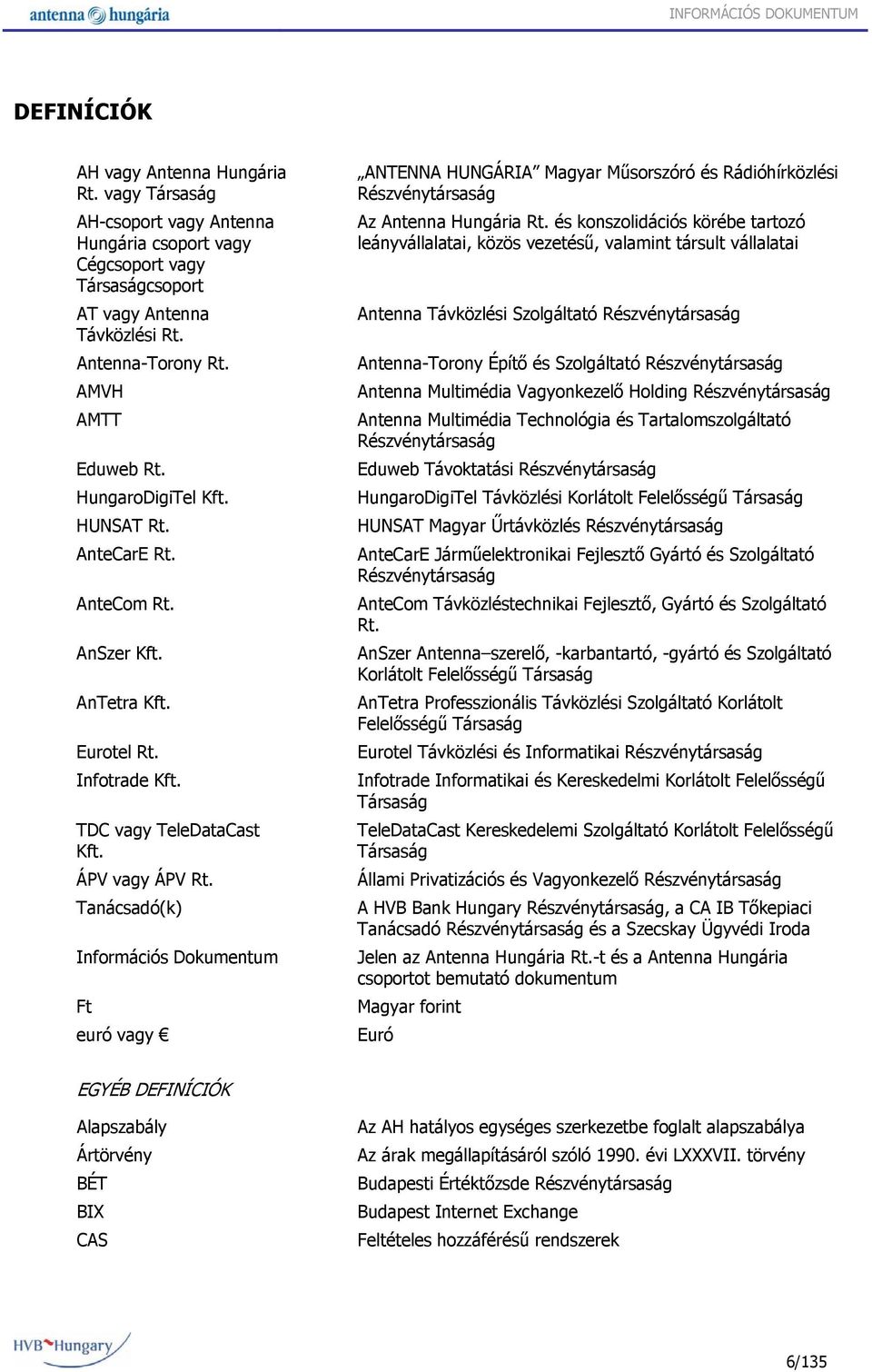 Tanácsadó(k) Információs Dokumentum Ft euró vagy ANTENNA HUNGÁRIA Magyar Műsorszóró és Rádióhírközlési Részvénytársaság Az Antenna Hungária Rt.