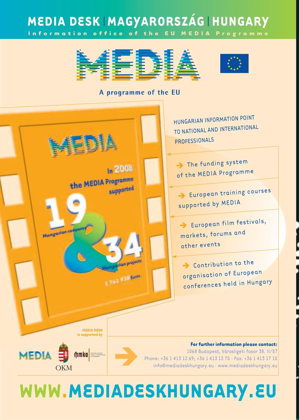 to the organisation of European conferences held in Hungary OKM MEDIA DESK is supported by For further information please contact: 1068 Budapest,