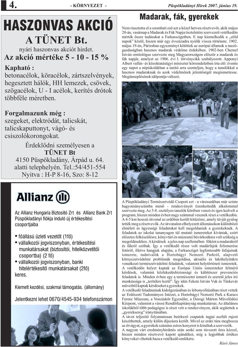 Forgalmazunk még : szegeket, elektródát, talicskát, talicskaputtonyt, vágó- és csiszolókorongokat. Érdeklõdni személyesen a TÜNET Bt 4150 Püspökladány, Árpád u. 64. alatti telephelyén. Tel.