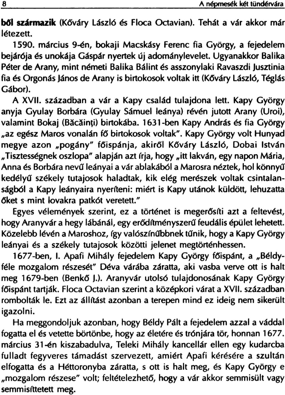 RavaszdiJusztinia fia es Orgonas J~nosde Arany is birtokosok voltak itt (K6v~ry l~szi6, Teglas Gabor). A XVII. szazadoan a var a Kapy csalad tulajdona lett.