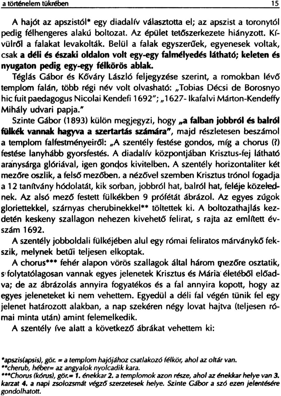 Teglas Gabor es K6vary Laszlo feljegyzese szerint, a romokban lev6 templom falan, tobb regi nev volt olvashat6: "Tobias Decsi de Borosnyo hic fuit paedagogus Nicolai Kendefi 1692";,,1627-lkafalvi