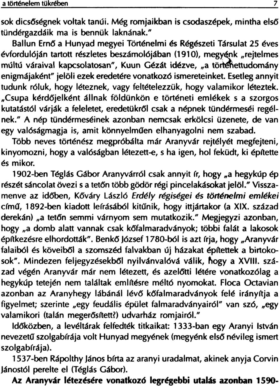 to~ettudomany enigrnajakent" jeloli ezek eredetere vonatkoz6 ismereteinket. Esetleg annyit tudunk r6luk, hogy leteznek, vagy feltetelezzuk, hogy valamikor leteztek.