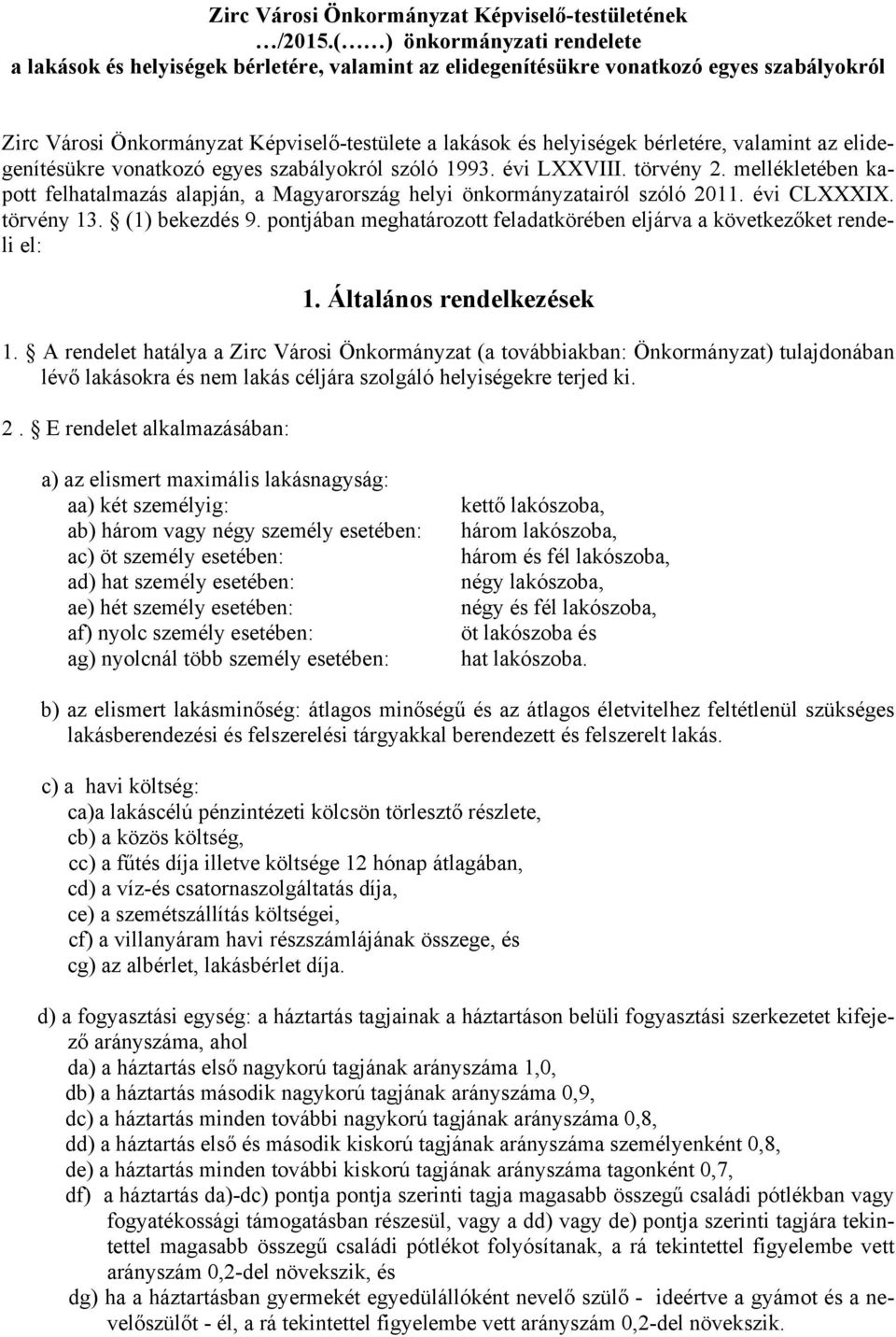 bérletére, valamint az elidegenítésükre vonatkozó egyes szabályokról szóló 1993. évi LXXVIII. törvény 2. mellékletében kapott felhatalmazás alapján, a Magyarország helyi önkormányzatairól szóló 2011.