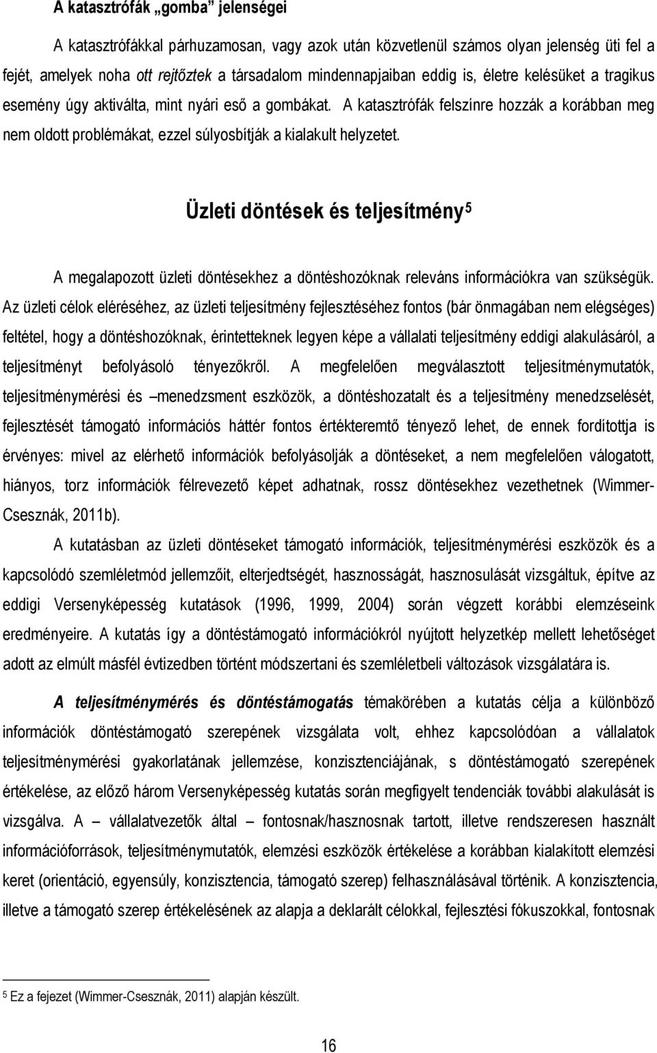 Üzleti döntések és teljesítmény 5 A megalapozott üzleti döntésekhez a döntéshozóknak releváns információkra van szükségük.