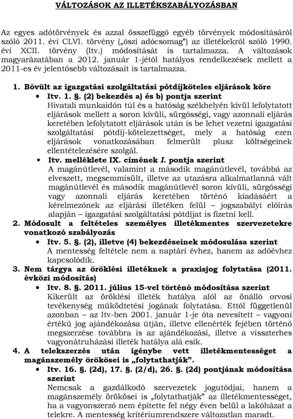 1.. (2) bekezdés a) és b) pontja szerint Hivatali munkaidőn túl és a hatóság székhelyén kívül lefolytatott eljárások mellett a soron kívüli, sürgősségi, vagy azonnali eljárás keretében lefolytatott