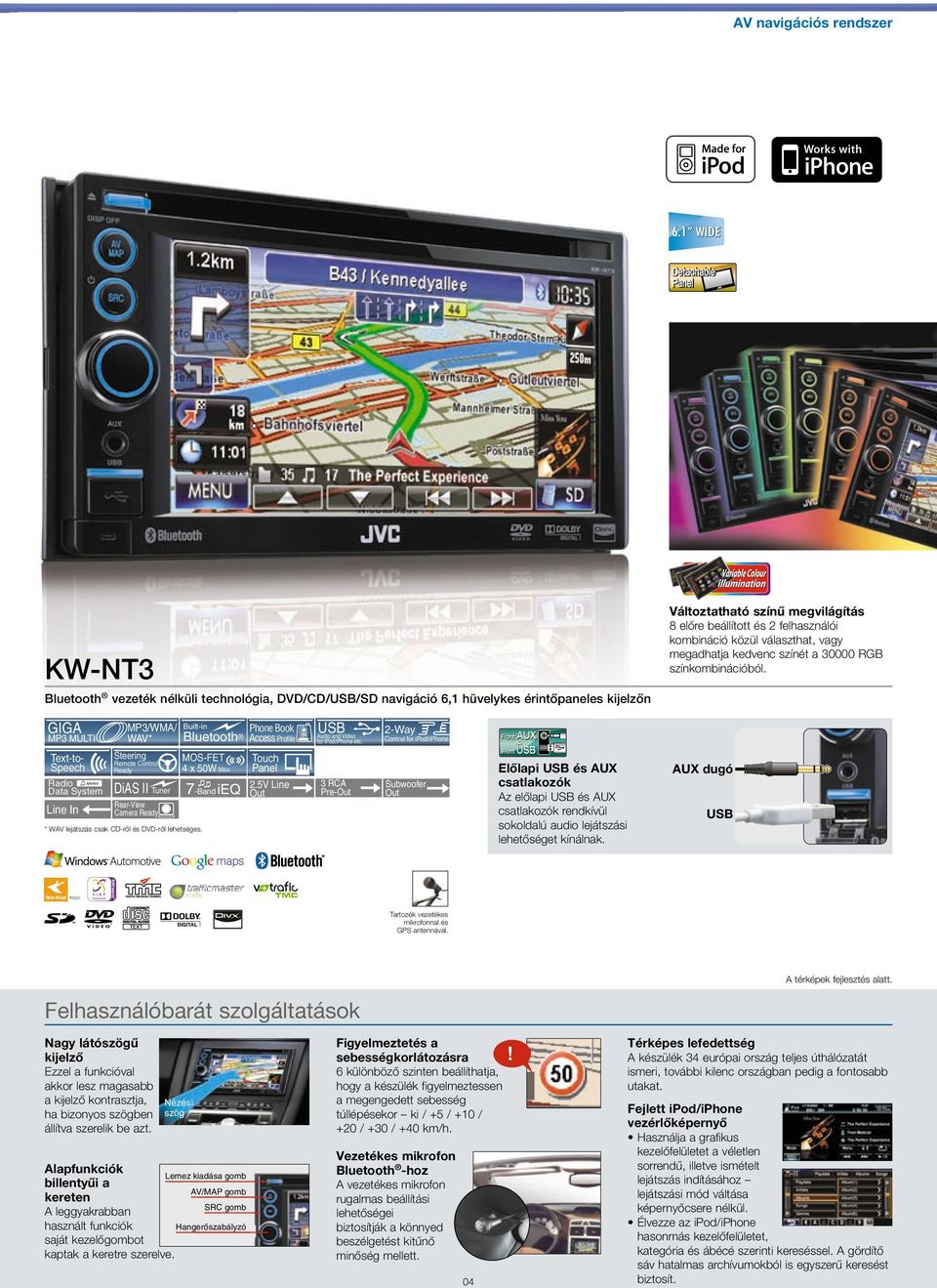 KW-NT3 vezeték nélküli technológia, DVD/CD//SD navigáció 6,1 hüvelykes érintőpaneles kijelzőn GIGA MP3/WMA/ WAV* MP3 MULTI Text-toSpeech DiAS II Tuner Line In Rear-View Camera Phone Book Access