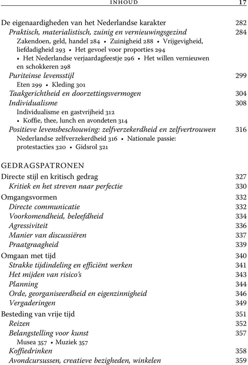 304 Individualisme 308 Individualisme en gastvrijheid 312 Koffie, thee, lunch en avondeten 314 Positieve levensbeschouwing: zelfverzekerdheid en zelfvertrouwen 316 Nederlandse zelfverzekerdheid 316