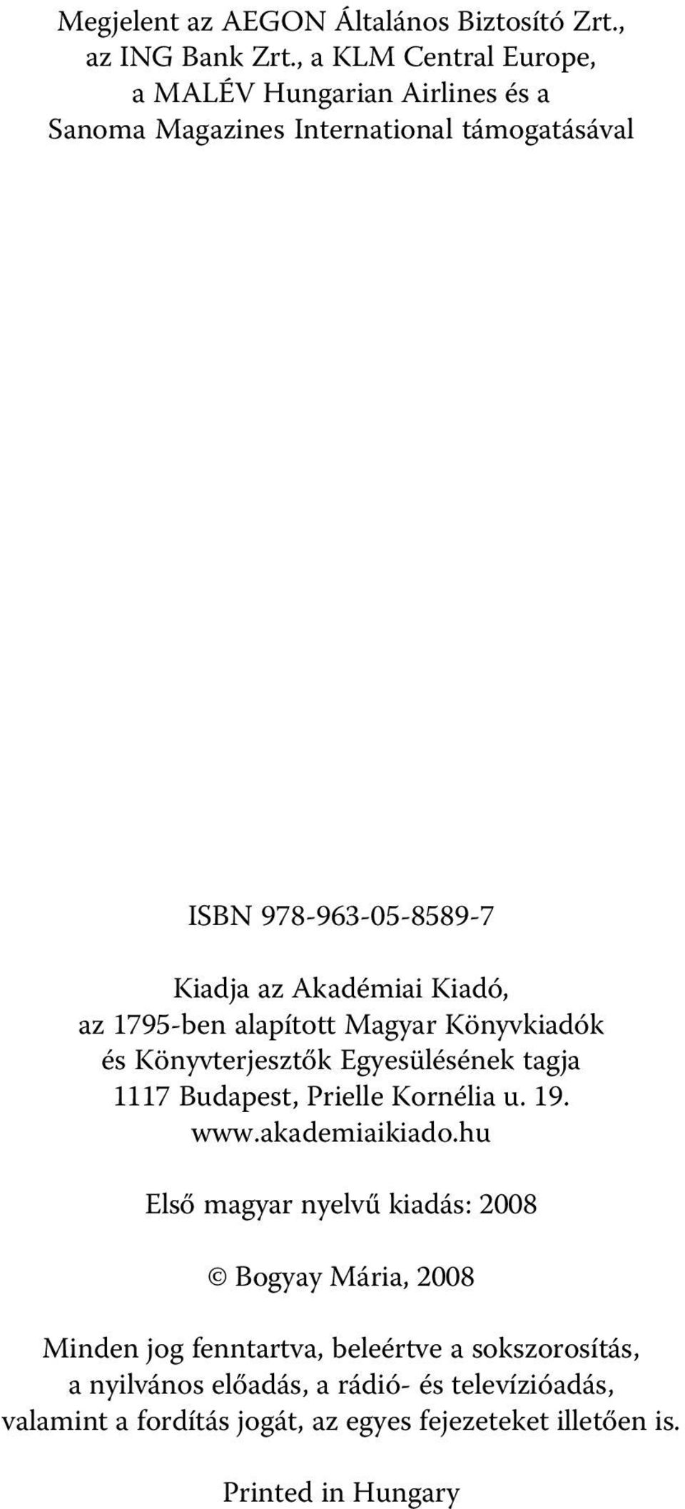 Kiadó, az 1795-ben alapított Magyar Könyvkiadók és Könyvterjesztők Egyesülésének tagja 1117 Budapest, Prielle Kornélia u. 19. www.akademiaikiado.