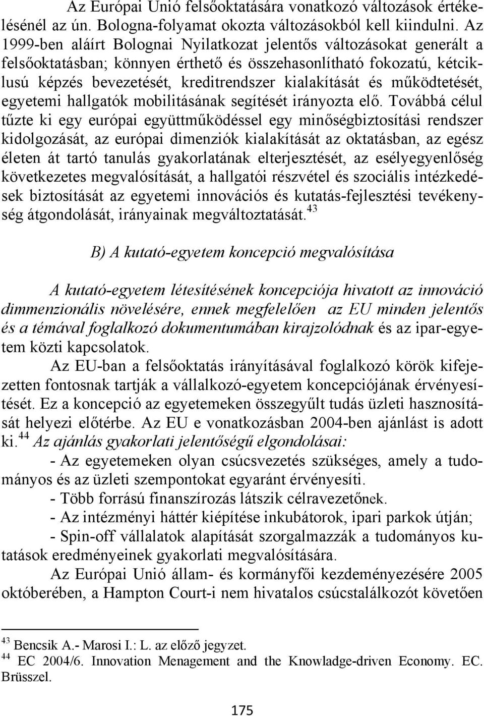 működtetését, egyetemi hallgatók mobilitásának segítését irányozta elő.