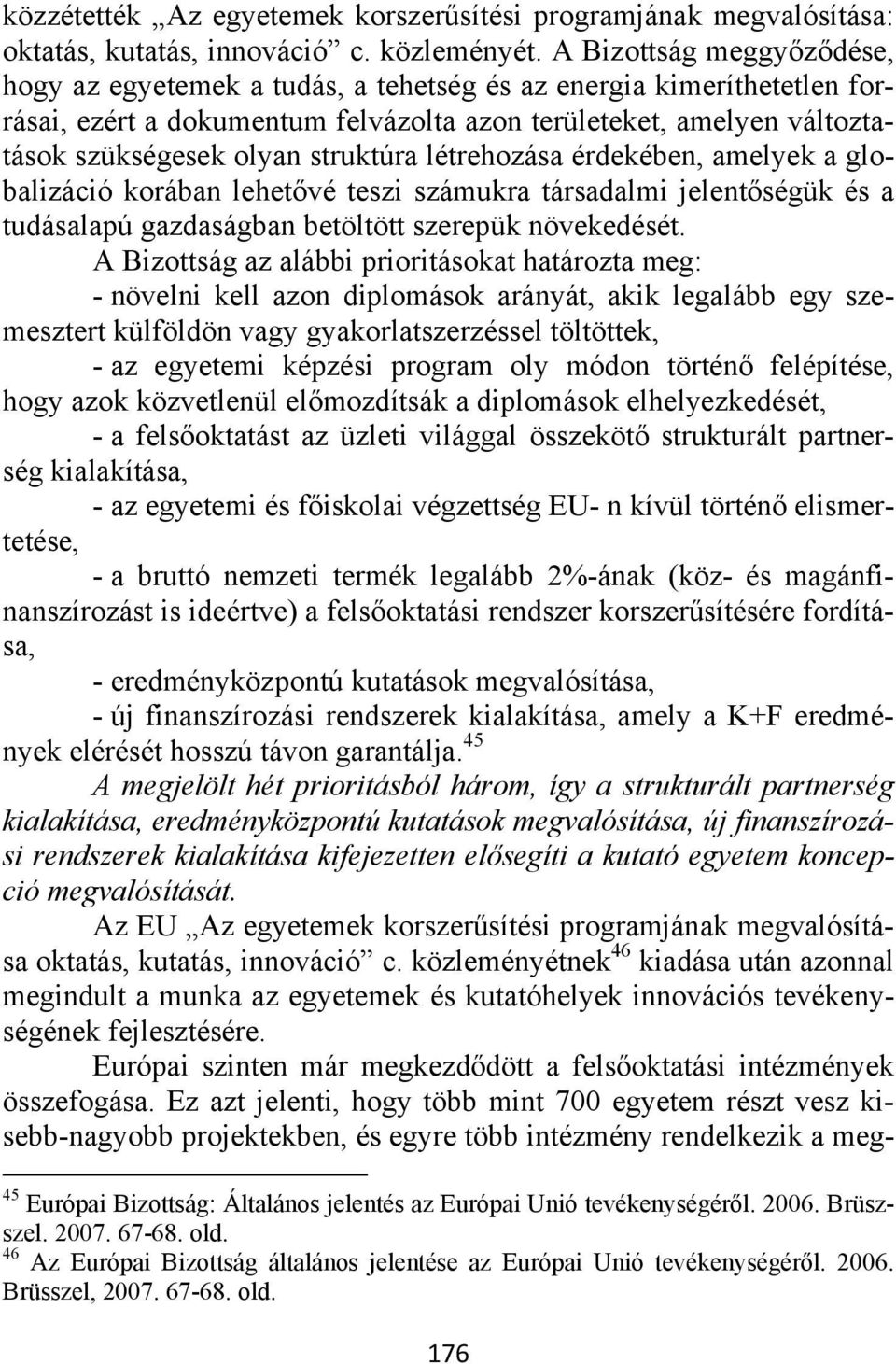 struktúra létrehozása érdekében, amelyek a globalizáció korában lehetővé teszi számukra társadalmi jelentőségük és a tudásalapú gazdaságban betöltött szerepük növekedését.