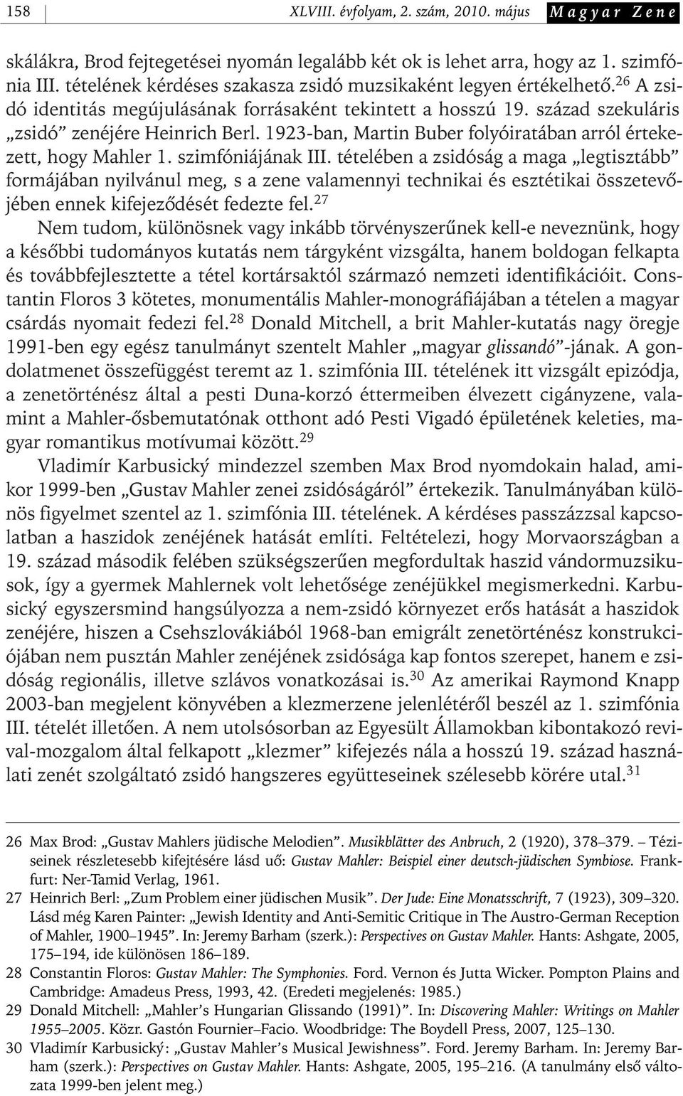 1923- ban, Martin Buber folyóiratában arról értekezett, hogy Mahler 1. szimfóniájának III.