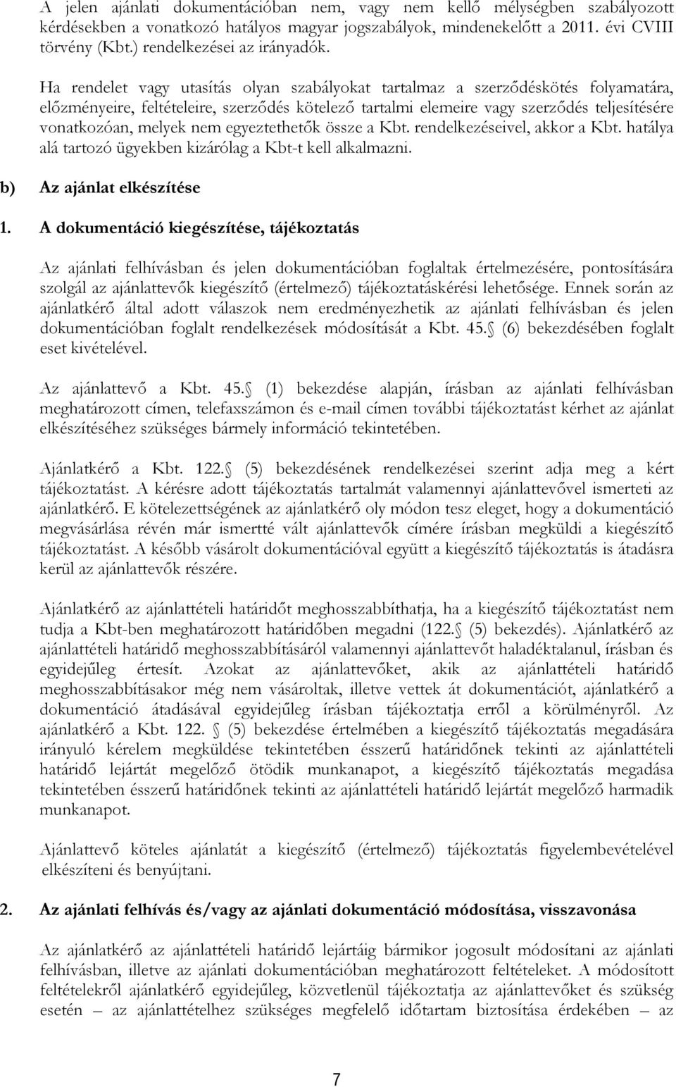 Ha rendelet vagy utasítás olyan szabályokat tartalmaz a szerződéskötés folyamatára, előzményeire, feltételeire, szerződés kötelező tartalmi elemeire vagy szerződés teljesítésére vonatkozóan, melyek