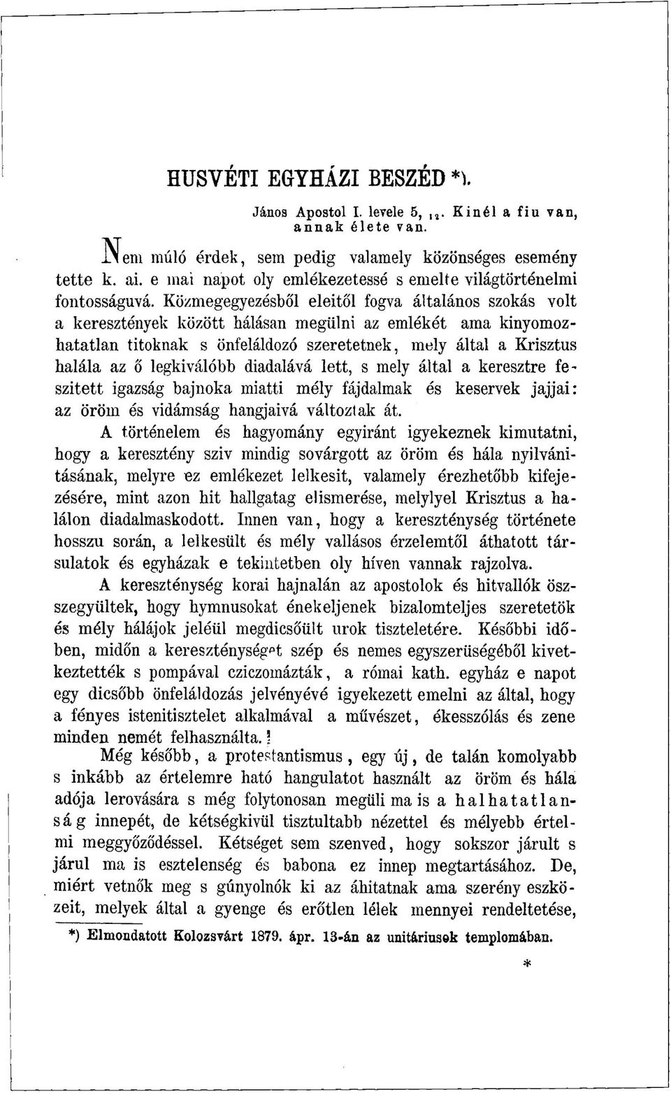 Közmegegyezésből eleitől fogva általános szokás volt a keresztények között hálásan megülni az emlékét ama kinyomozhatatlan titoknak s önfeláldozó szeretetnek, mely által a Krisztus halála az ő