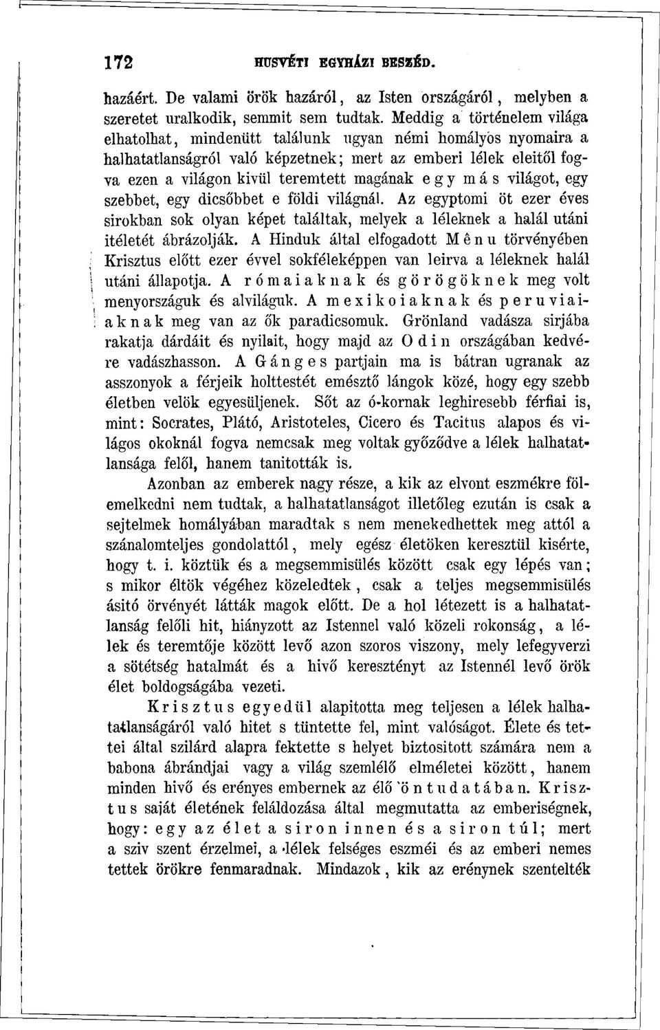 egy más világot, egy szebbet, egy dicsőbbet e földi világnál. Az egyptomi öt ezer éves sirokban sok olyan képet találtak, melyek a léleknek a halál utáni Ítéletét ábrázolják.