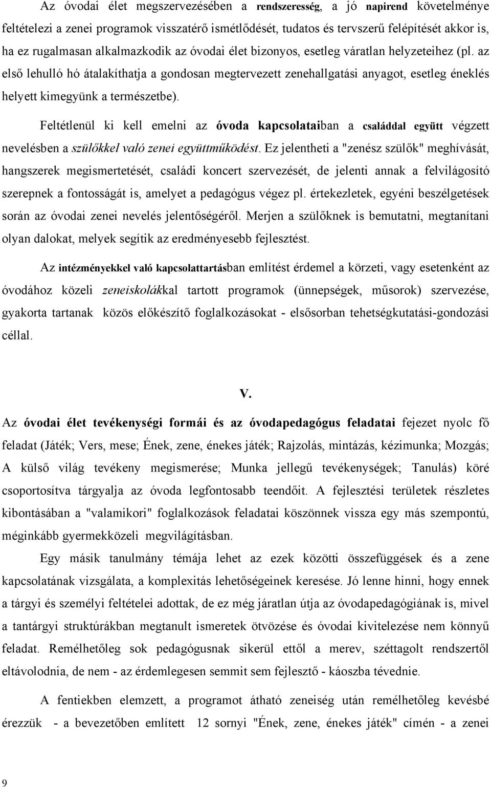 az első lehulló hó átalakíthatja a gondosan megtervezett zenehallgatási anyagot, esetleg éneklés helyett kimegyünk a természetbe).