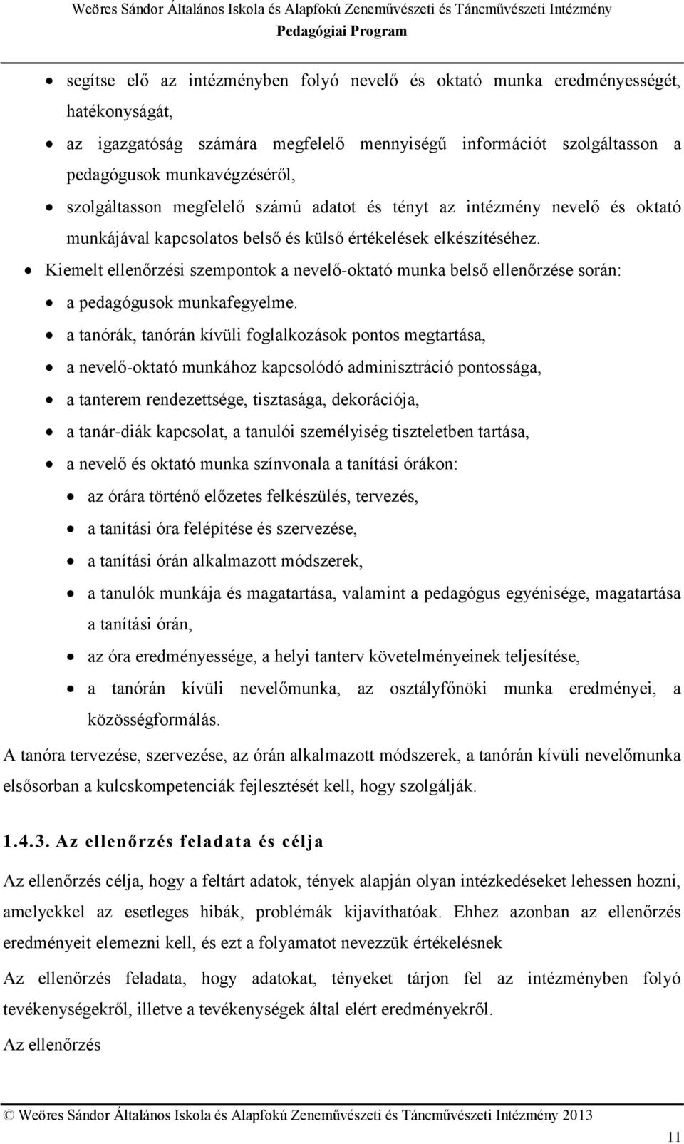 Kiemelt ellenőrzési szempontok a nevelő-oktató munka belső ellenőrzése során: a pedagógusok munkafegyelme.