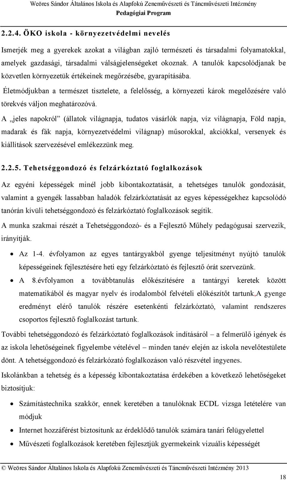 Életmódjukban a természet tisztelete, a felelősség, a környezeti károk megelőzésére való törekvés váljon meghatározóvá.