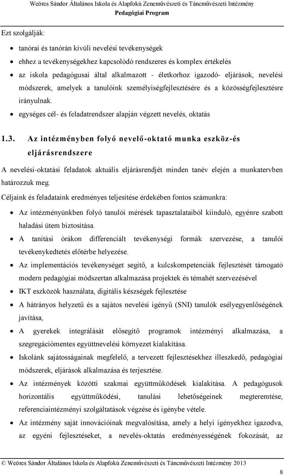 Az intézményben folyó nevelő-oktató munka eszköz-és eljárásrendszere A nevelési-oktatási feladatok aktuális eljárásrendjét minden tanév elején a munkatervben határozzuk meg.