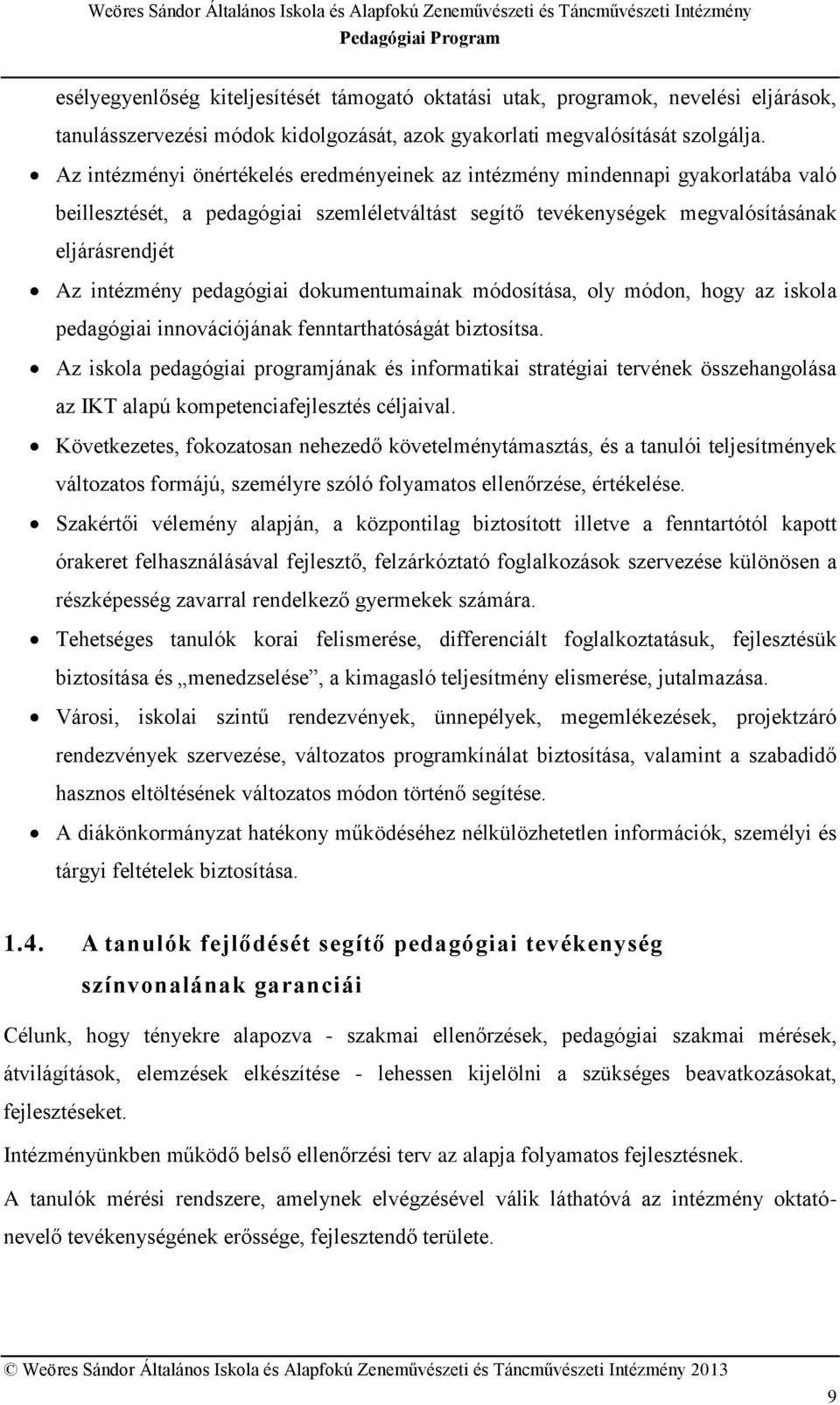 pedagógiai dokumentumainak módosítása, oly módon, hogy az iskola pedagógiai innovációjának fenntarthatóságát biztosítsa.