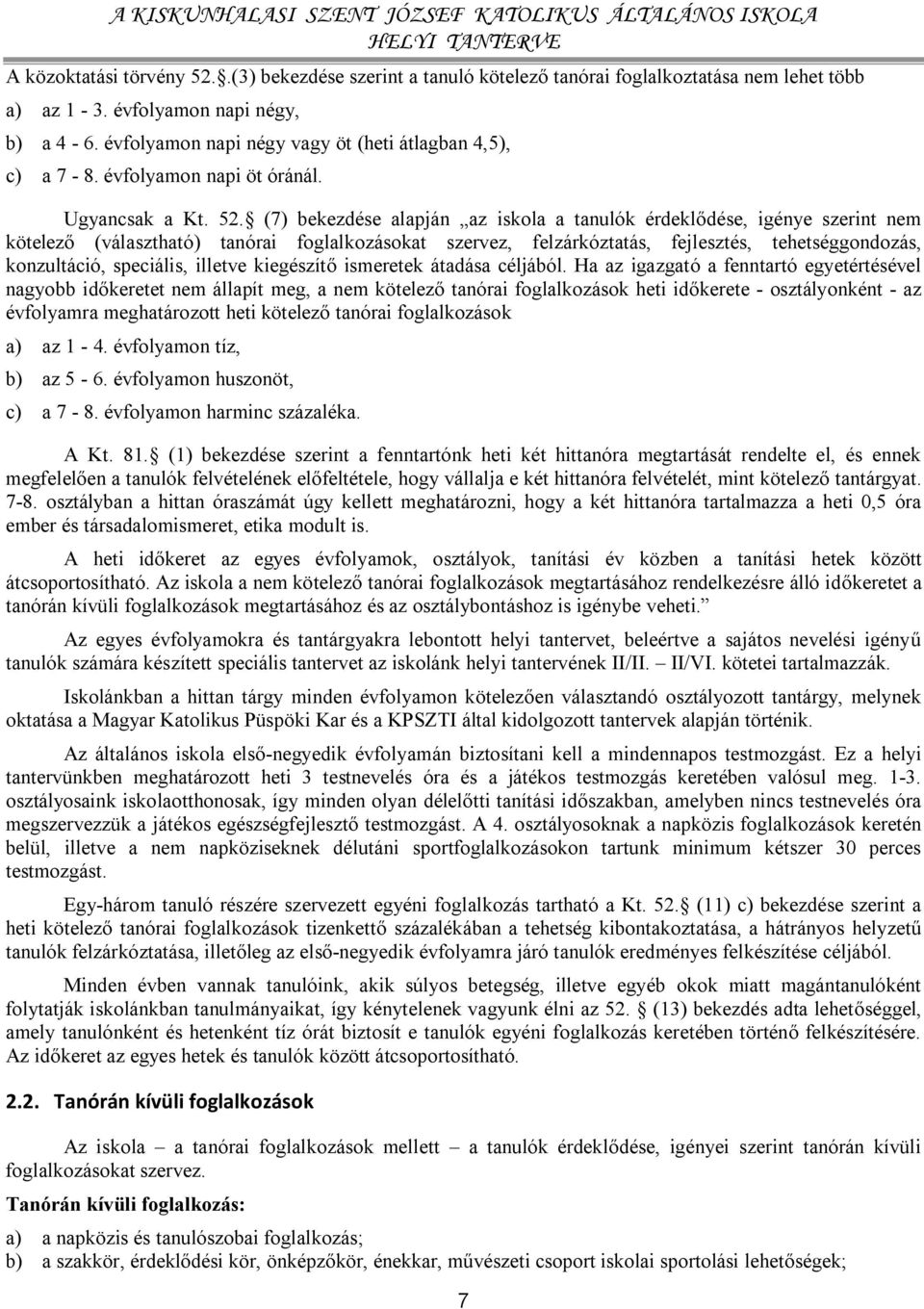 (7) bekezdése alapján az iskola a tanulók érdeklődése, igénye szerint nem kötelező (választható) tanórai foglalkozásokat szervez, felzárkóztatás, fejlesztés, tehetséggondozás, konzultáció, speciális,