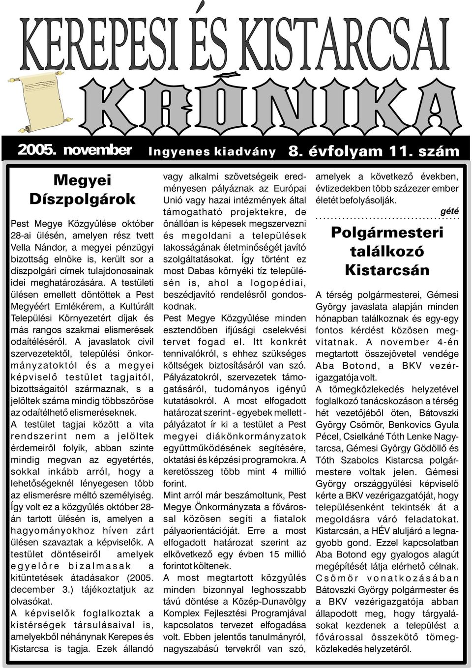 meghatározására. A testületi ülésen emellett döntöttek a Pest Megyéért Emlékérem, a Kultúrált Települési Környezetért díjak és más rangos szakmai elismerések odaítélésérõl.