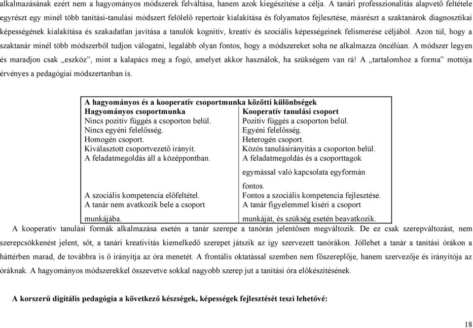 képességének kialakítása és szakadatlan javítása a tanulók kognitív, kreatív és szociális képességeinek felismerése céljából.