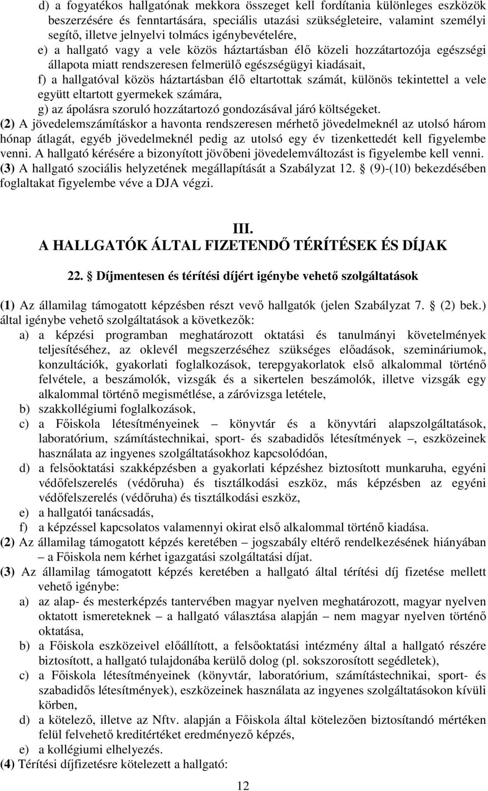 eltartottak számát, különös tekintettel a vele együtt eltartott gyermekek számára, g) az ápolásra szoruló hozzátartozó gondozásával járó költségeket.