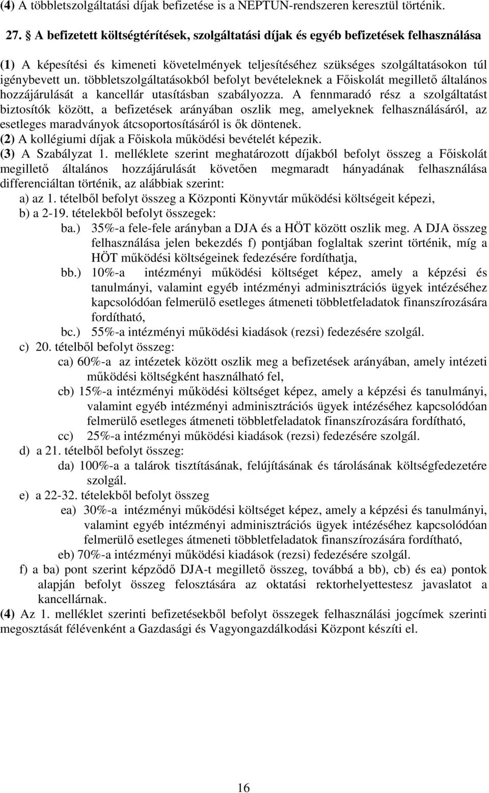 többletszolgáltatásokból befolyt bevételeknek a Főiskolát megillető általános hozzájárulását a kancellár utasításban szabályozza.