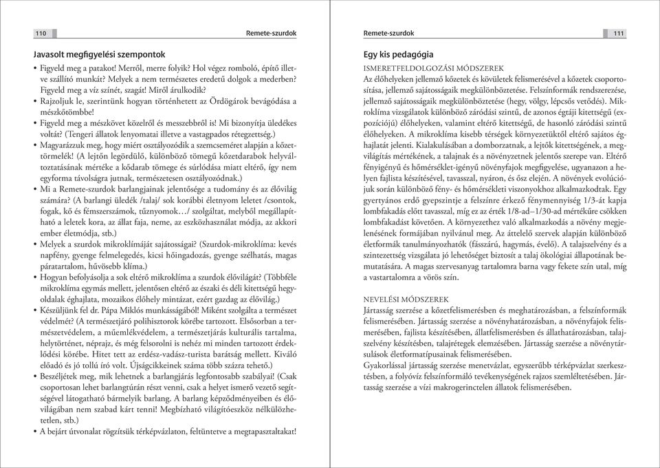 Figyeld meg a mészkövet közelről és messzebbről is! Mi bizonyítja üledékes vol tát? (Tengeri állatok lenyomatai illetve a vastagpados rétegzettség.