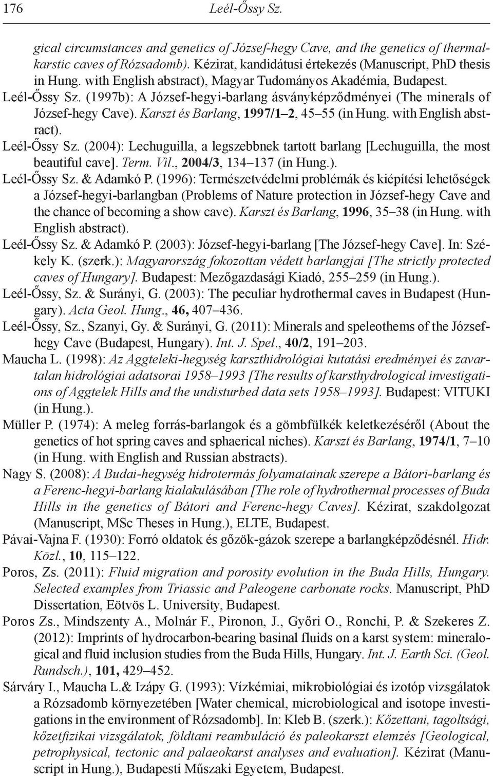 Karszt és Barlang, 1997/1 2, 45 55 (in Hung. with english abstract). Leél-Őssy sz. (2004): Lechuguilla, a legszebbnek tartott barlang [Lechuguilla, the most beautiful cave]. Term. Vil.