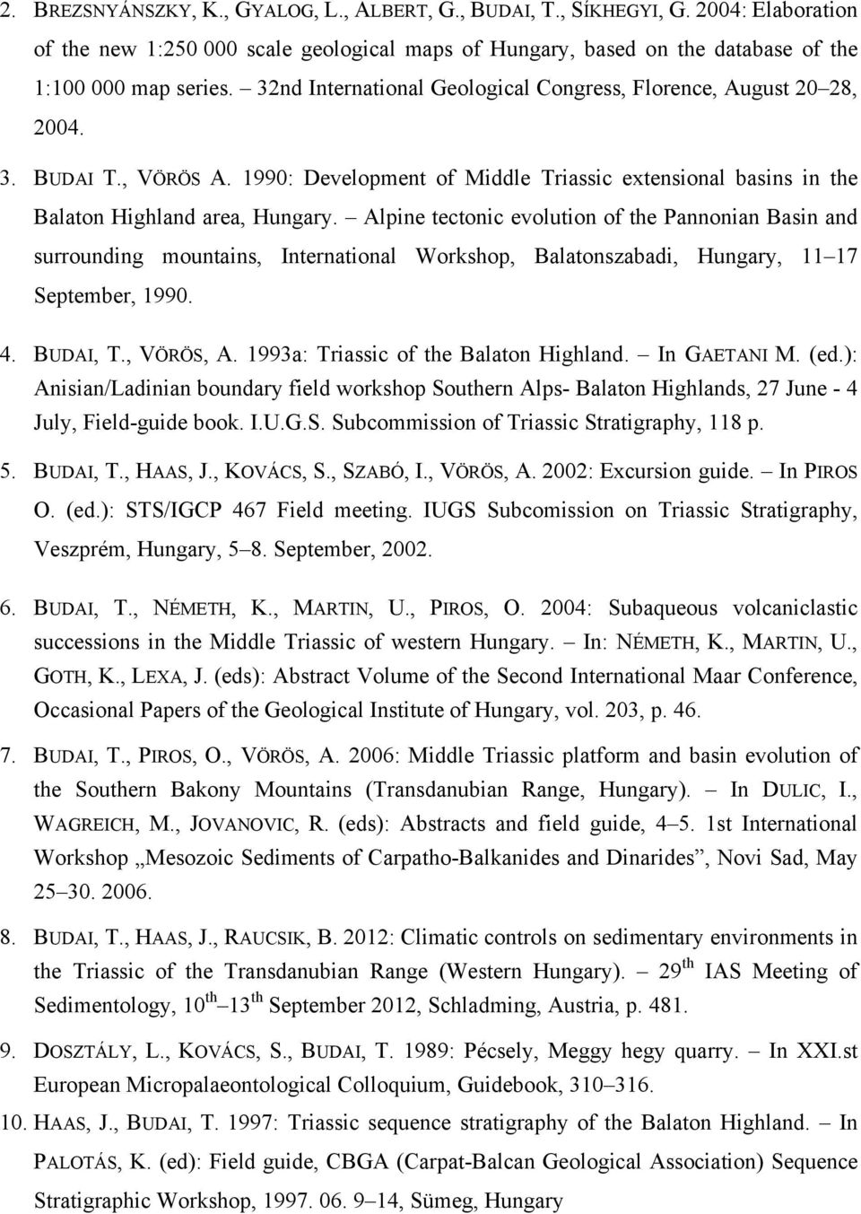 Alpine tectonic evolution of the Pannonian Basin and surrounding mountains, International Workshop, Balatonszabadi, Hungary, 11 17 September, 1990. 4. BUDAI, T., VÖRÖS, A.