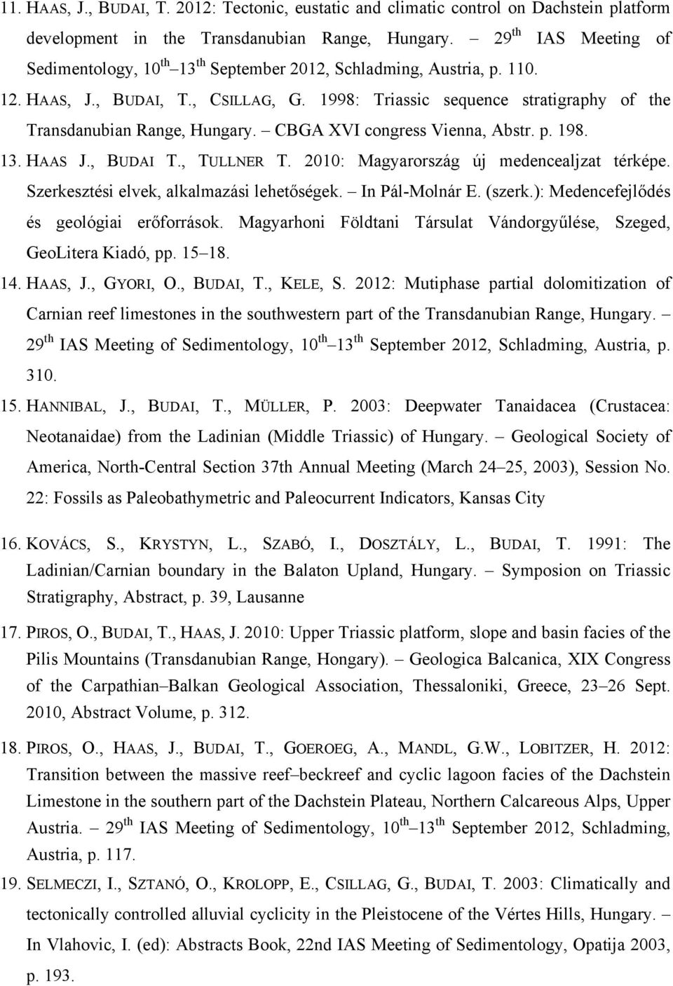 1998: Triassic sequence stratigraphy of the Transdanubian Range, Hungary. CBGA XVI congress Vienna, Abstr. p. 198. 13. HAAS J., BUDAI T., TULLNER T. 2010: Magyarország új medencealjzat térképe.