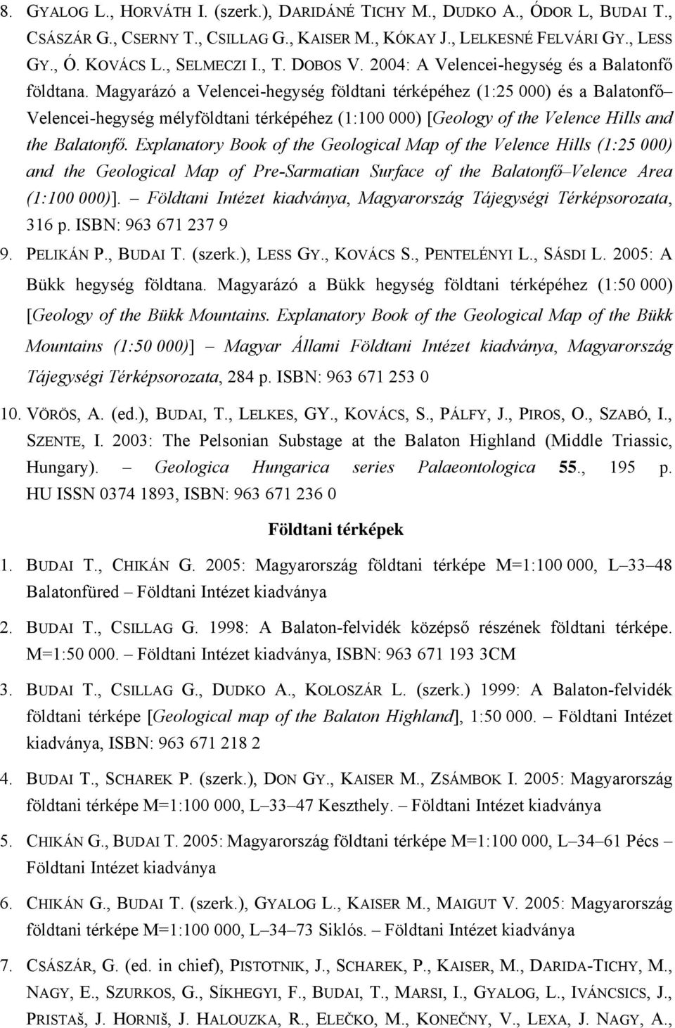 Magyarázó a Velencei-hegység földtani térképéhez (1:25 000) és a Balatonfő Velencei-hegység mélyföldtani térképéhez (1:100 000) [Geology of the Velence Hills and the Balatonfő.