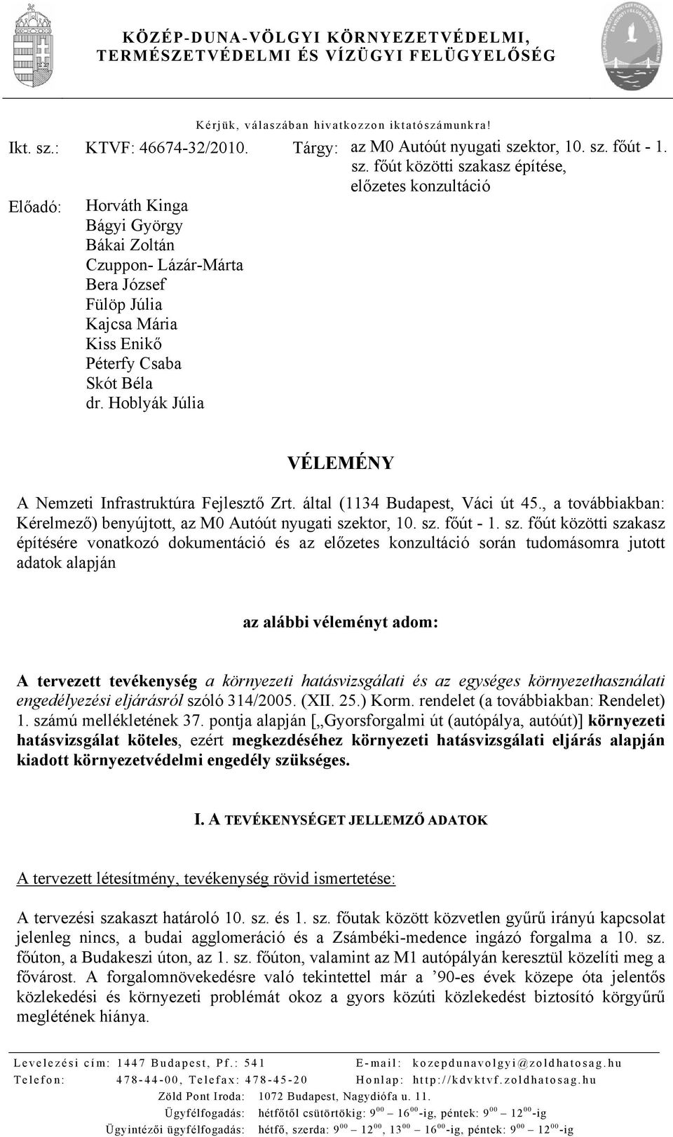 Hoblyák Júlia VÉLEMÉNY A Nemzeti Infrastruktúra Fejlesztő Zrt. által (1134 Budapest, Váci út 45., a továbbiakban: Kérelmező) benyújtott, az M0 Autóút nyugati sze