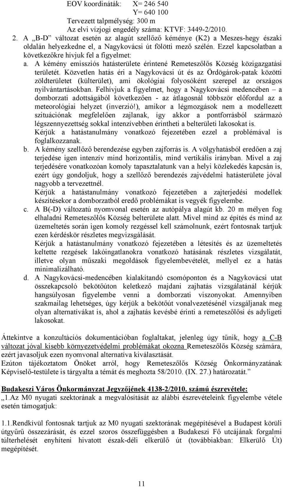 Közvetlen hatás éri a Nagykovácsi út és az Ördögárok-patak közötti zöldterületet (külterület), ami ökológiai folyosóként szerepel az országos nyilvántartásokban.