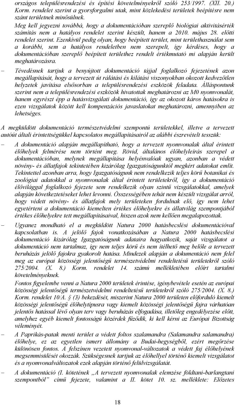 Ezenkívül pedig olyan, hogy beépített terület, mint területhasználat sem a korábbi, sem a hatályos rendeletben nem szerepelt, így kérdéses, hogy a dokumentációban szereplő beépített területhez