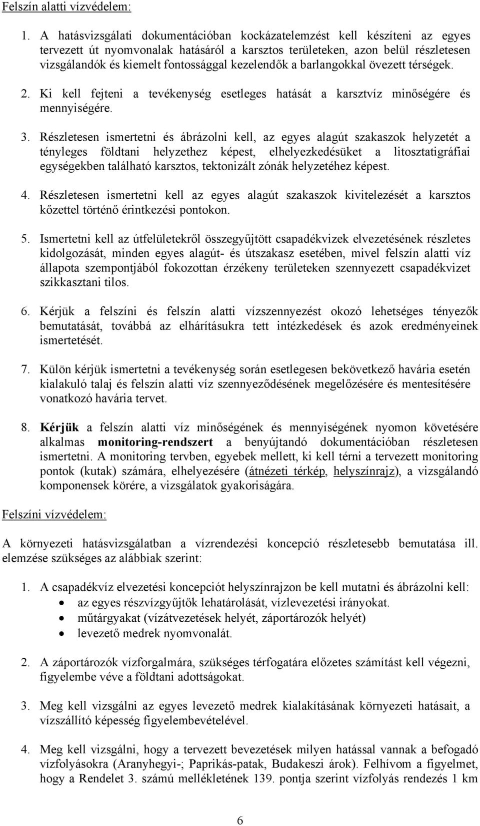 kezelendők a barlangokkal övezett térségek. 2. Ki kell fejteni a tevékenység esetleges hatását a karsztvíz minőségére és mennyiségére. 3.