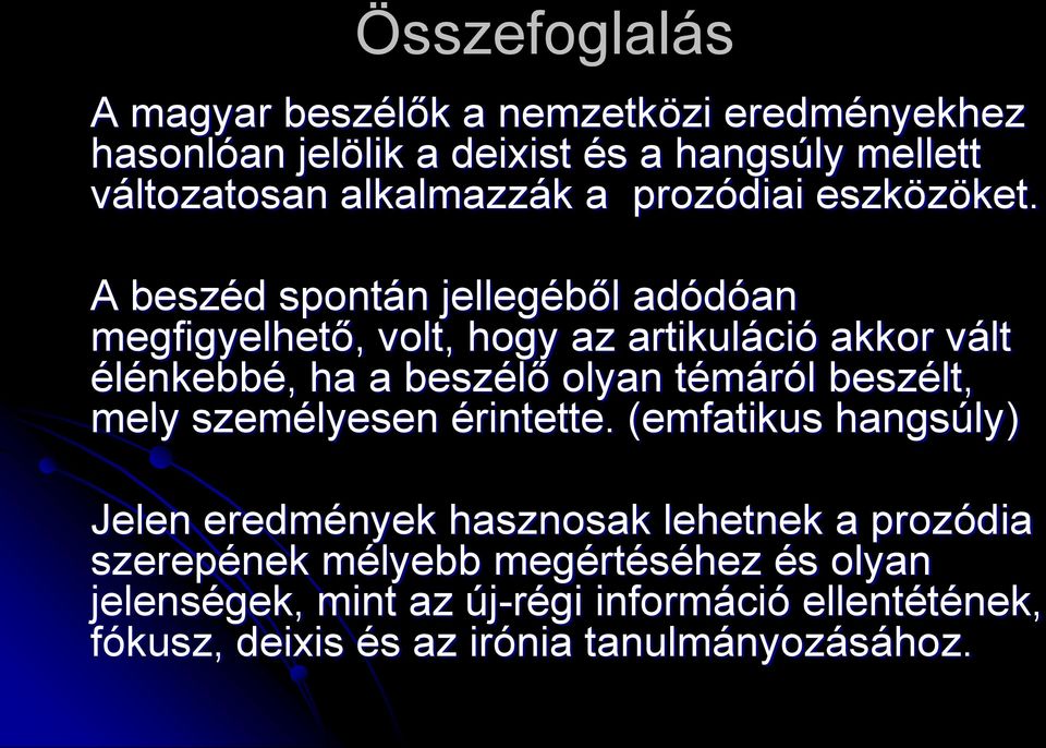 A beszéd spontán jellegéből adódóan megfigyelhető, volt, hogy az artikuláció akkor vált élénkebbé, ha a beszélő olyan témáról