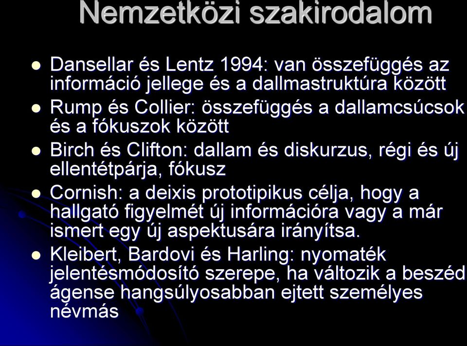 fókusz Cornish: a deixis prototipikus célja, hogy a hallgató figyelmét új információra vagy a már ismert egy új aspektusára