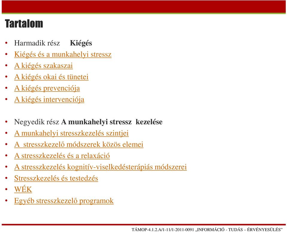 stresszkezelés szintjei A stresszkezelő módszerek közös elemei A stresszkezelés és a relaxáció A